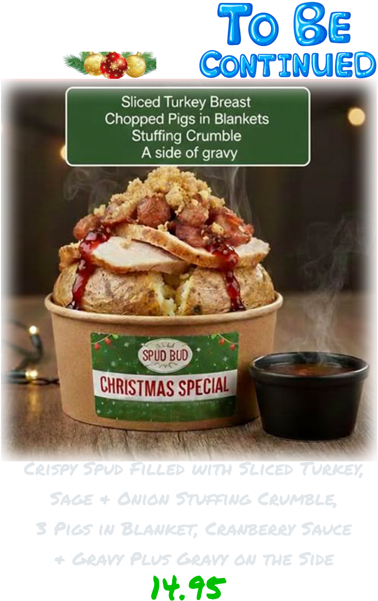 Crispy Spud Filled with Sliced Turkey, Sage & Onion Stuffing Crumble, 3 Pigs in Blanket, Cranberry Sauce & Gravy Plus Gravy on the Side XMAS SPUD 2026 14.95