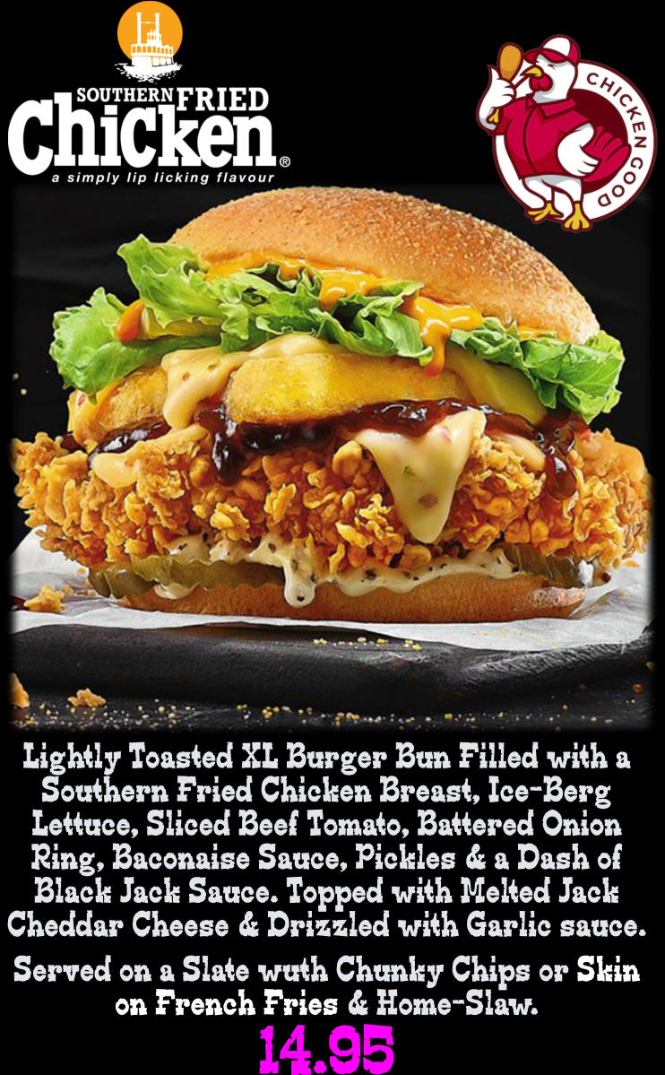 Lightly Toasted XL Burger Bun Filled with a Southern Fried Chicken Breast, Ice-Berg Lettuce, Sliced Beef Tomato, Battered Onion Ring, Baconaise Sauce, Pickles & a Dash of Black Jack Sauce. Topped with Melted Jack Cheddar Cheese & Drizzled with Garlic sauce. Served on a Slate wuth Chunky Chips or Skin on French Fries & Home-Slaw. 14.95