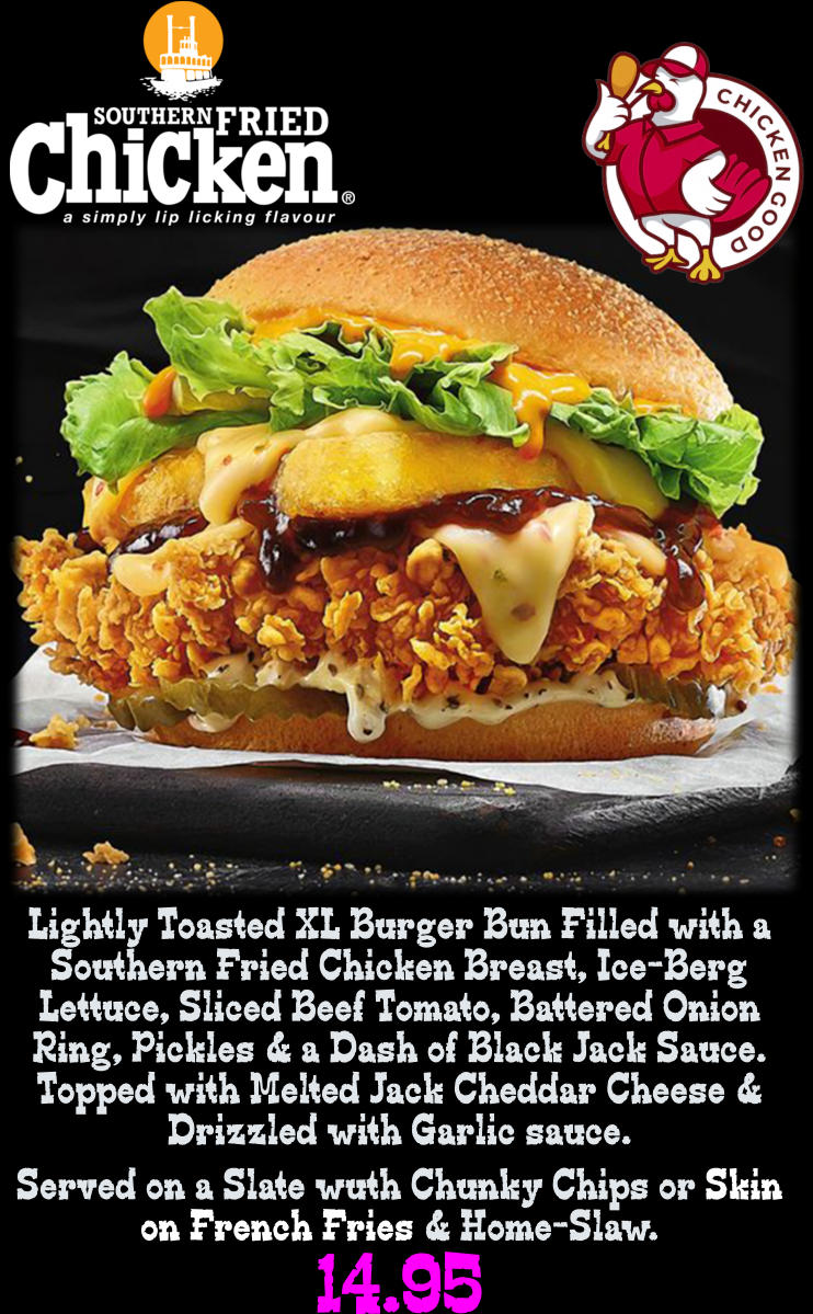 Lightly Toasted XL Burger Bun Filled with a Southern Fried Chicken Breast, Ice-Berg Lettuce, Sliced Beef Tomato, Battered Onion Ring, Pickles & a Dash of Black Jack Sauce. Topped with Melted Jack Cheddar Cheese & Drizzled with Garlic sauce. Served on a Slate wuth Chunky Chips or Skin on French Fries & Home-Slaw. 14.95